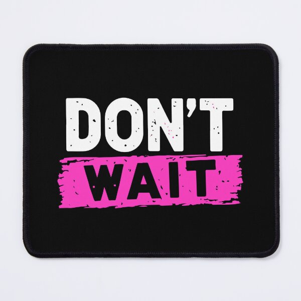 Item preview, Dont Wait designed and sold by Timegraf.