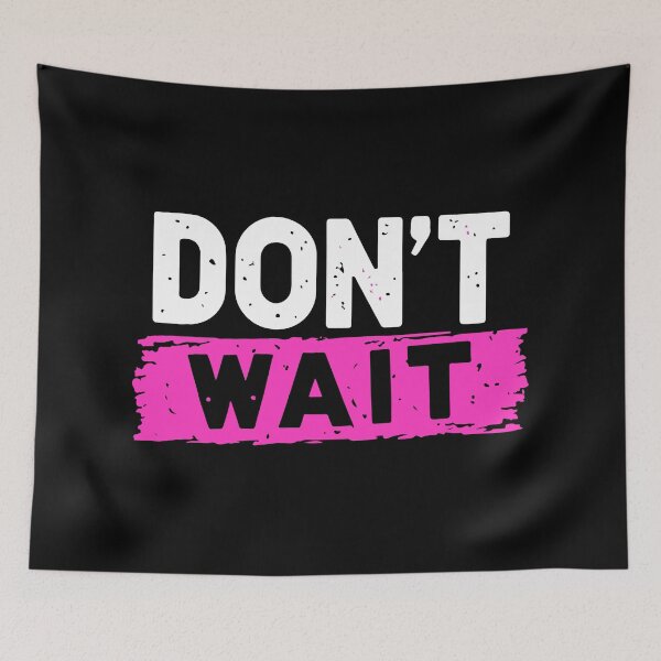 Item preview, Dont Wait designed and sold by Timegraf.