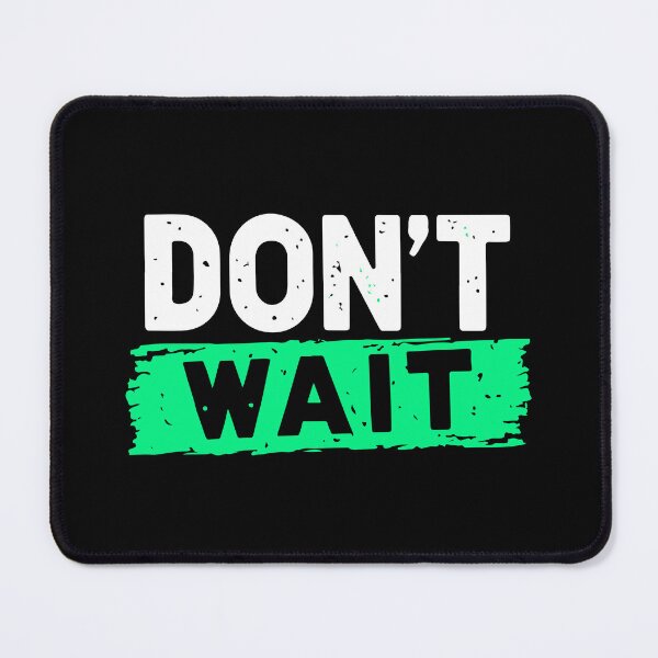 Item preview, Dont Wait designed and sold by Timegraf.