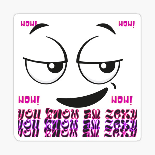  YOU KNOW AM ZEXY Sticker