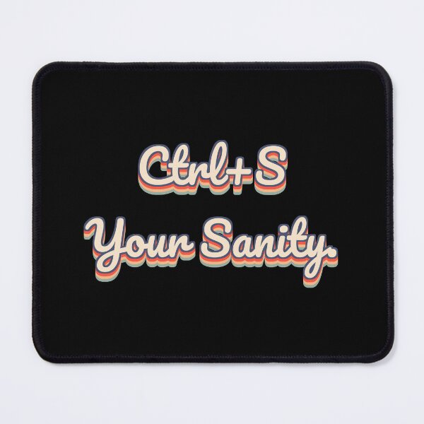 Item preview, Ctrl+S Your Sanity. designed and sold by QuoteQuest.
