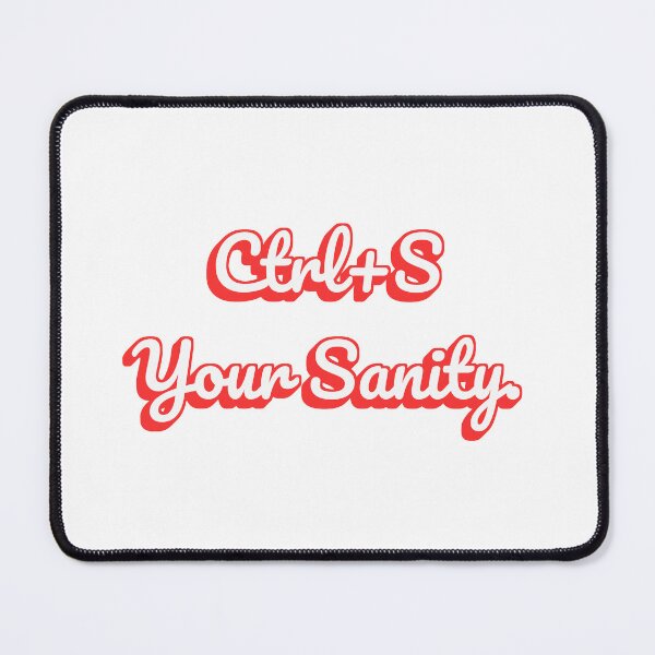 Item preview, Ctrl+S Your Sanity. designed and sold by QuoteQuest.