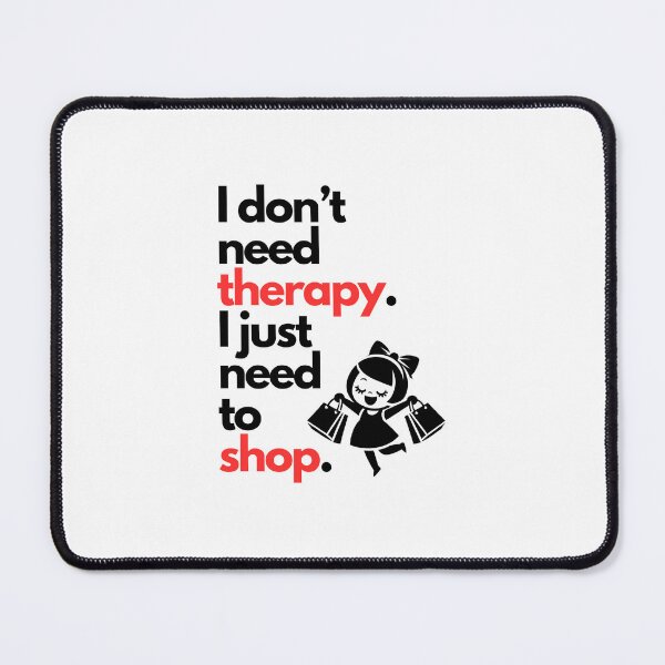 Item preview, "I don't need therapy. I just need to shop." featuring a girl going on a shopping spree - Cute design on designed and sold by ExtraMessages.
