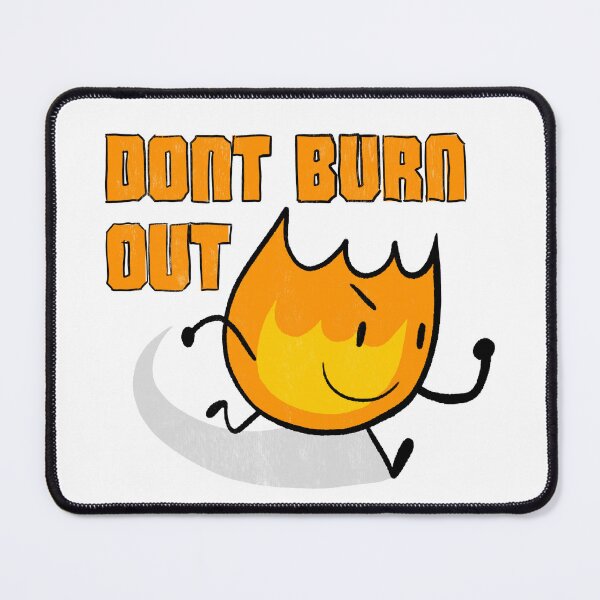 Item preview, Don’t Burn Out Firey designed and sold by MsBonnieArt.