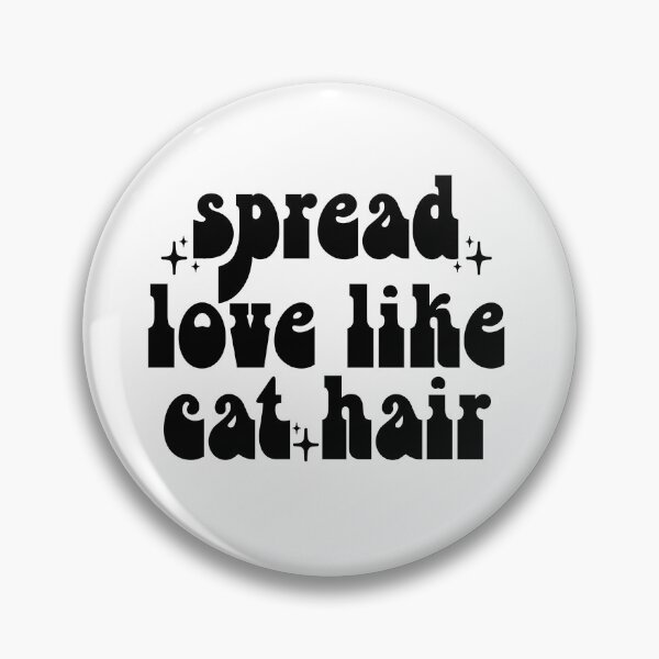 Item preview, Spread Love Like Cat Hair - Sassy Fluff-tastic Affection - Black designed and sold by Biddakate.