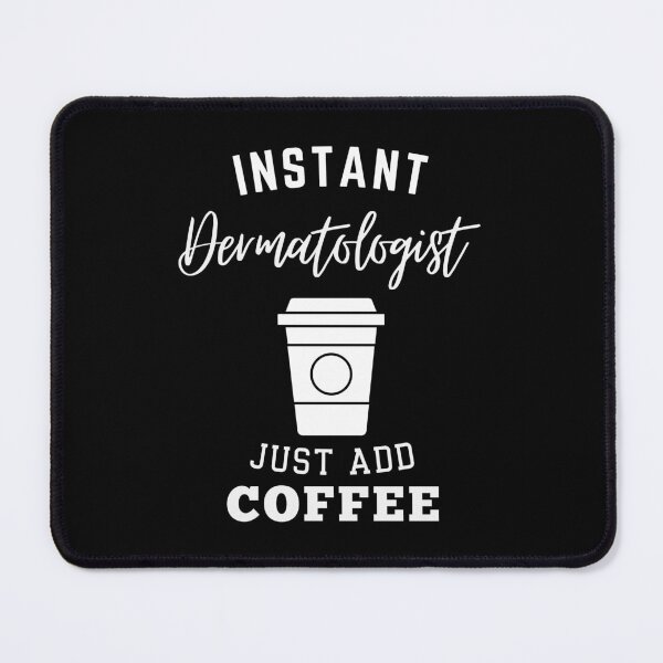 Item preview, instant Dermatologist just add coffee designed and sold by annoying-shirts.