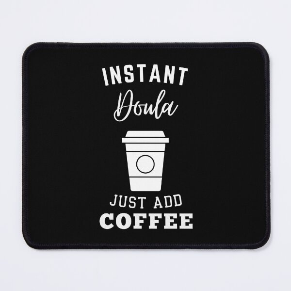 Artikelvorschau, Instant-Doula fügt einfach Kaffee hinzu entworfen und verkauft von annoying-shirts.