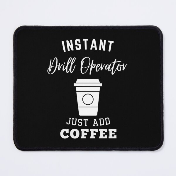 Item preview, instant Drill Operator just add coffee designed and sold by annoying-shirts.