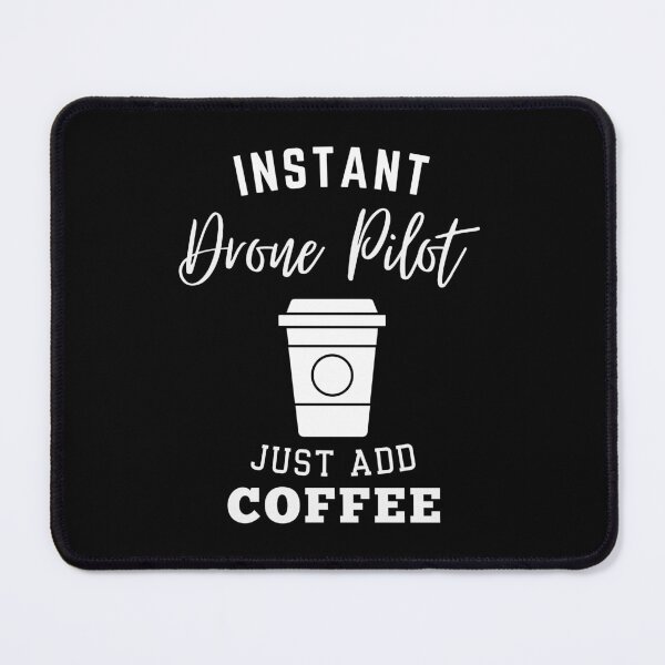Item preview, instant Drone Pilot just add coffee designed and sold by annoying-shirts.