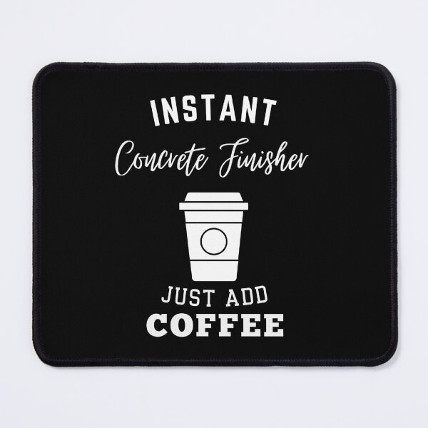 Item preview, instant Concrete Finisher just add coffee designed and sold by annoying-shirts.