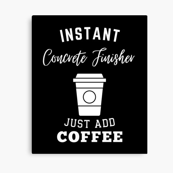 Item preview, instant Concrete Finisher just add coffee designed and sold by annoying-shirts.