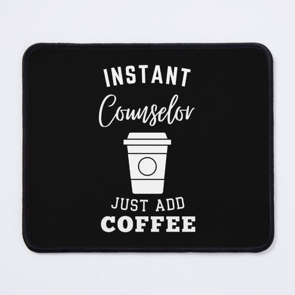 Item preview, instant Counselor just add coffee designed and sold by annoying-shirts.