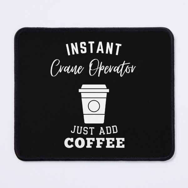 Item preview, instant Crane Operator just add coffee designed and sold by annoying-shirts.