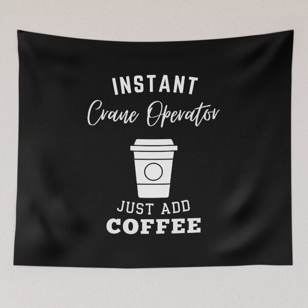 Item preview, instant Crane Operator just add coffee designed and sold by annoying-shirts.