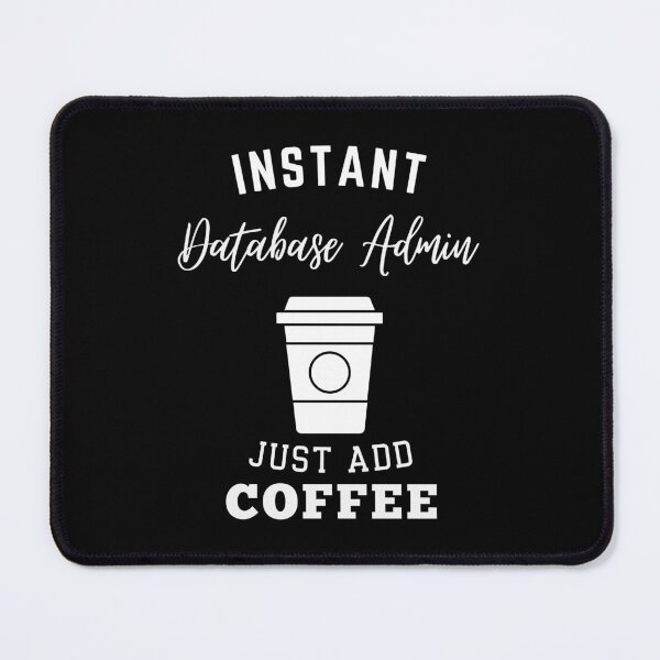 Item preview, instant Database Administrator just add coffee designed and sold by annoying-shirts.