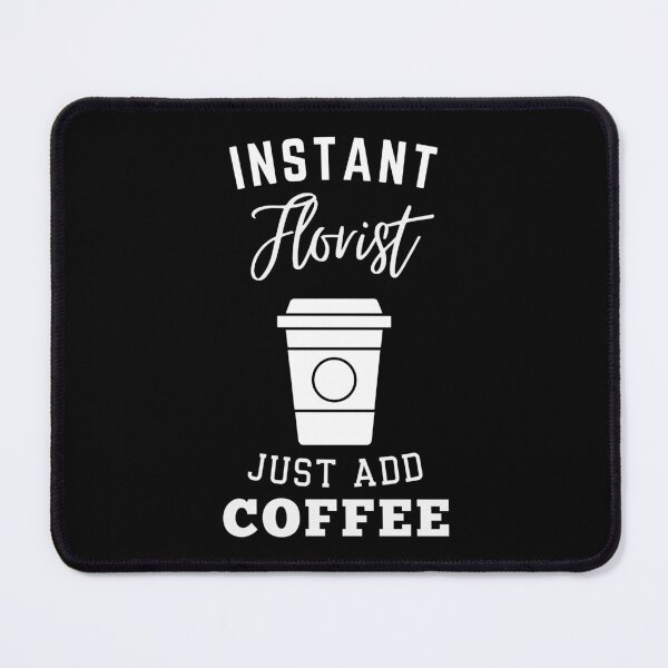 Item preview, instant Florist just add coffee designed and sold by greenbluearts.