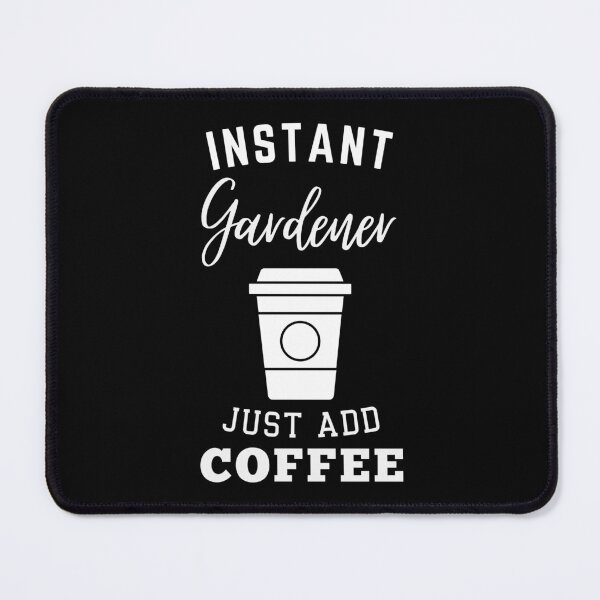 Item preview, instant Gardener just add coffee designed and sold by greenbluearts.