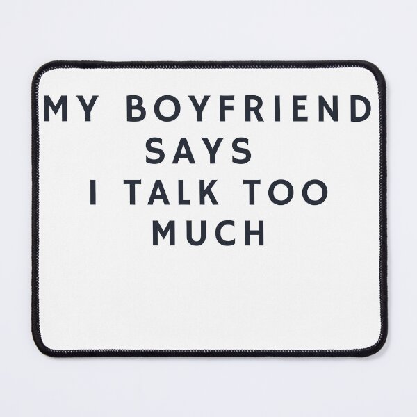 Item preview, My boyfriend says I talk too much designed and sold by CrazyButterfly1.