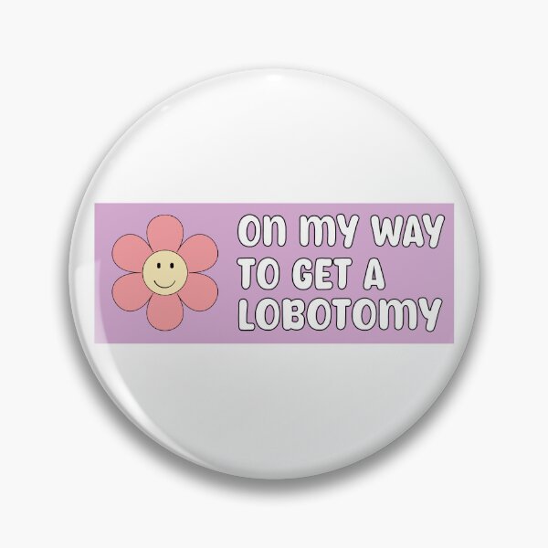 Item preview, On My Way To Get A Lobotomy, Funny Meme Lobotomy Bumper designed and sold by BUMPER-STICKERS.