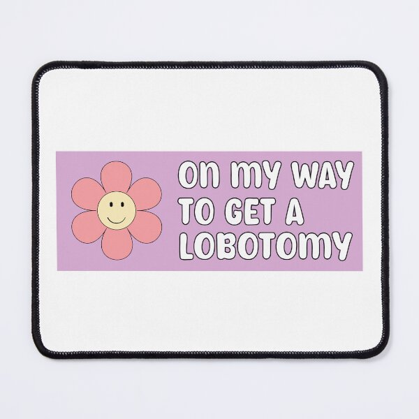 Item preview, On My Way To Get A Lobotomy, Funny Meme Lobotomy Bumper designed and sold by BUMPER-STICKERS.