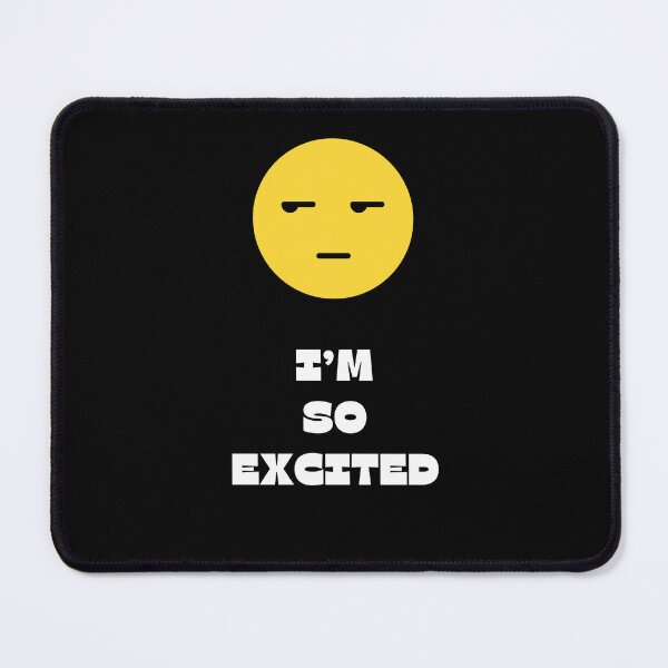 Item preview, I'm So Excited, Bored Face designed and sold by Gagamu.