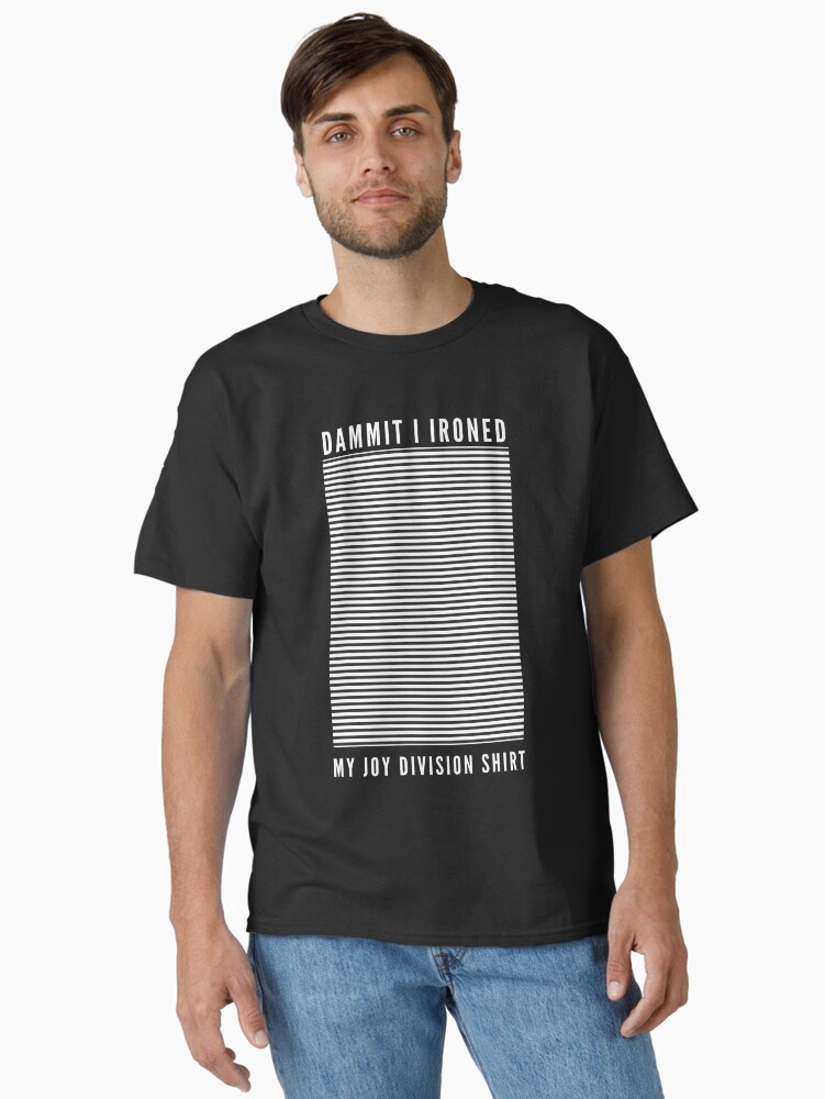 Thumbnail 1 of 7, Classic T-Shirt, Dammit I Ironed My Joy Division Shirt designed and sold by momentsofvision.