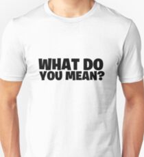 Fortnite - What do you Mean? Unisex T-Shirt