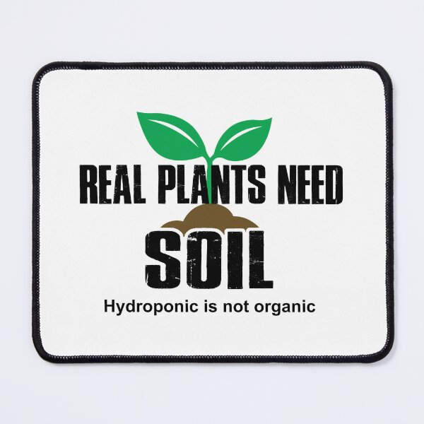Item preview, Real Plants Need Soil Hydroponic Is Not Organic designed and sold by Esskay Designs.