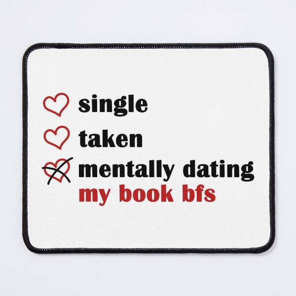 Item preview, Single Taken Mentally Dating My Book BFs - book boyfriend designed and sold by EmeraldeaArt.