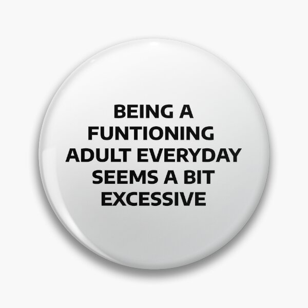 Item preview, Being a Functioning Adult Everyday Seems a Bit Excessive designed and sold by WakeNBake-Tees.