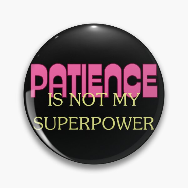 Item preview, PATIENCE is not my superpower, funny idea. designed and sold by Cerulean-Shop.