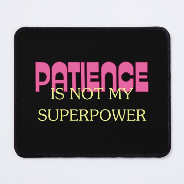 Item preview, PATIENCE is not my superpower, funny idea. designed and sold by Cerulean-Shop.