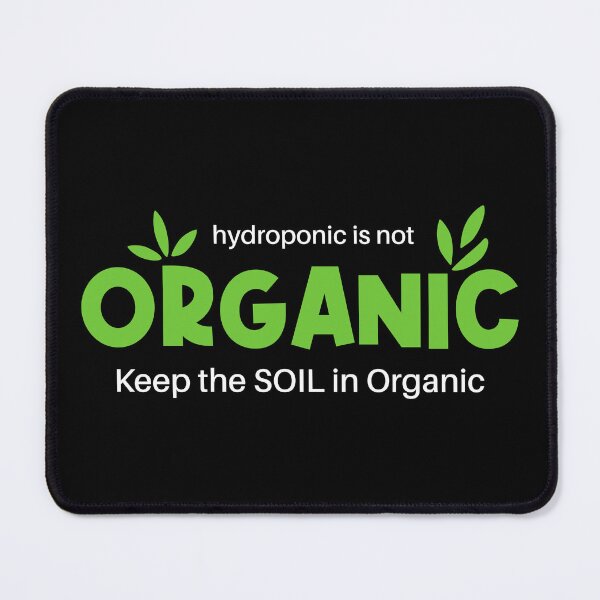 Item preview, Hydroponic Is Not Organic Keep The Soil In Organic designed and sold by Esskay Designs.
