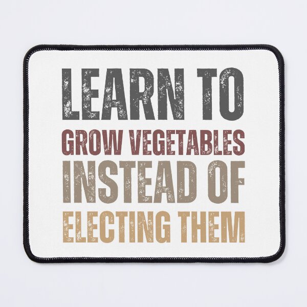Item preview, Learn to grow vegetables instead of electing them designed and sold by lachataigne.