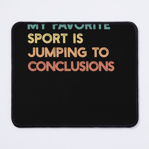 Item preview, My favorite sport is jumping to conclusions designed and sold by PlayfulMuse.