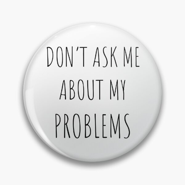 Item preview, Don't ask me about my problems, funny Introvert designed and sold by Merchattack.