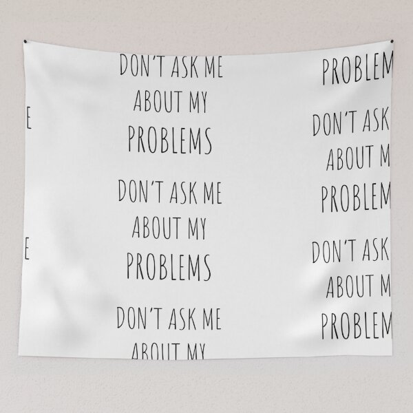 Item preview, Don't ask me about my problems, funny Introvert designed and sold by Merchattack.
