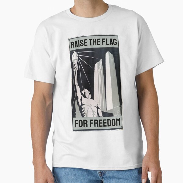 Raise The Flag For Freedom Torch Monument Classic T-Shirt