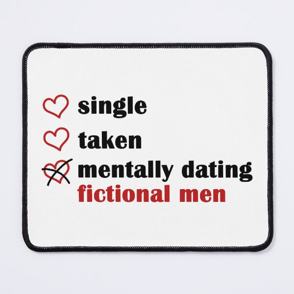 Item preview, Single Taken Mentally Dating a Fictional Men designed and sold by EmeraldeaArt.