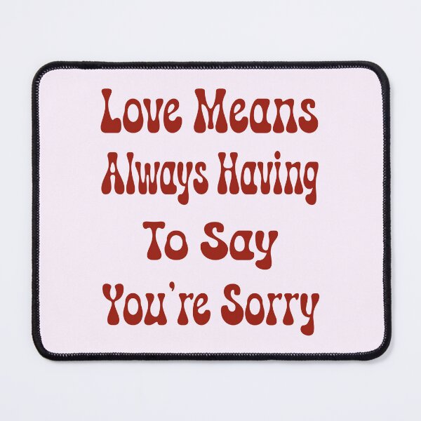 Item preview, Love Means Always Having to Say You're Sorry - V4 designed and sold by DigitalandPhoto.