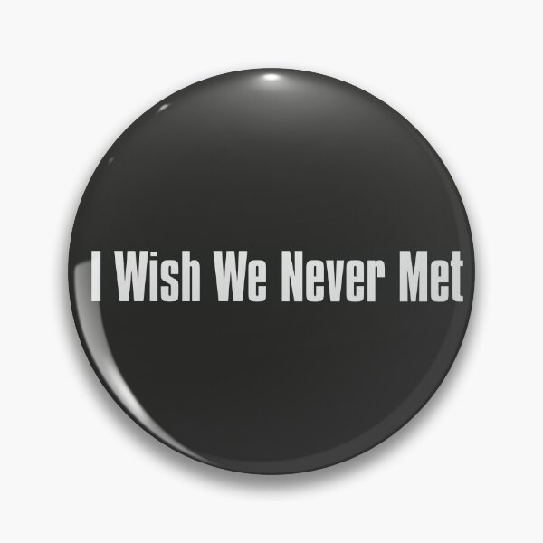 Item preview, I Wish We Never Met designed and sold by The-Directory.