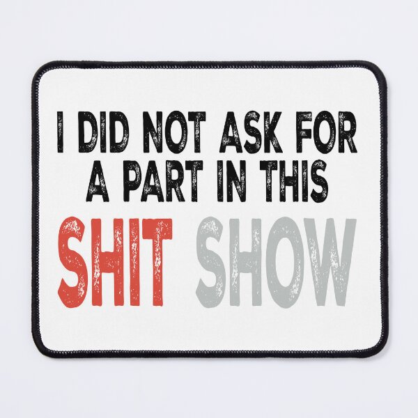 Item preview, I did not ask for a part in this shit show designed and sold by Angry Swan Designs.