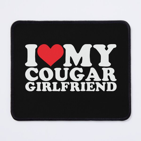 Item preview, I Love My Cougar Girlfriend designed and sold by MarDeea.