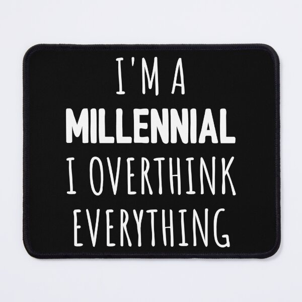 Item preview, I'm A Millennial I Overthink Everything I designed and sold by Lemon Pepper.