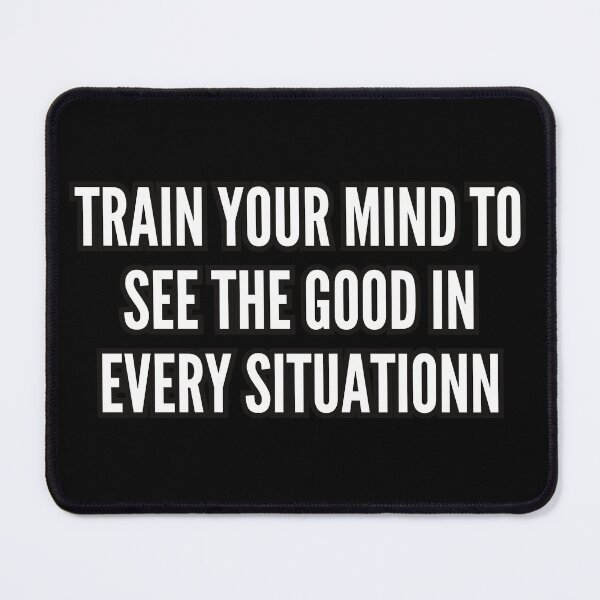Item preview, Train your mind to see the good in every situation designed and sold by bvdesignart.
