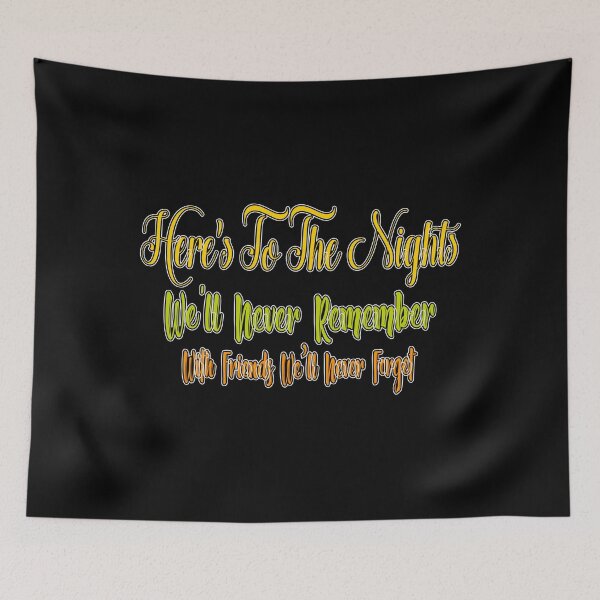 Item preview, Here’s to the Nights We'll Never Remember With Friends We’ll Never Forget designed and sold by MrMedy.