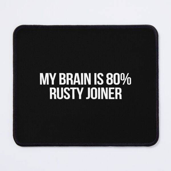 Item preview, My Brain is 80% Rusty Joiner designed and sold by 2000sbabyangel.