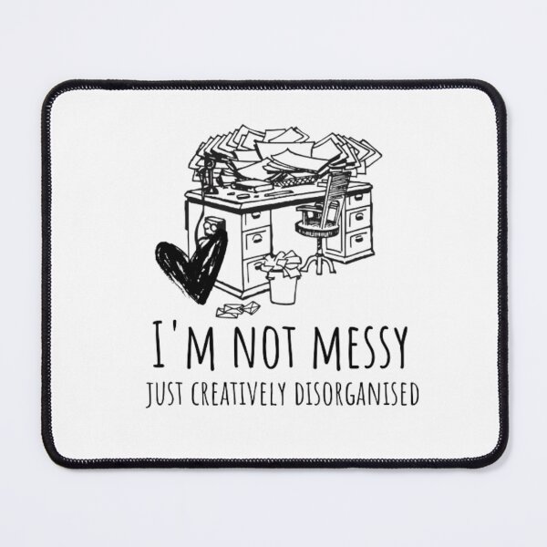 Item preview, I'm not messy funny meme designed and sold by TheBuisnessGirl.