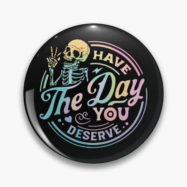 Item preview, Have The Day You Deserve designed and sold by NERoots.