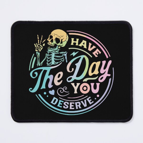Item preview, Have The Day You Deserve designed and sold by NERoots.